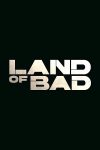دانلود فیلم Land of Bad 2023 سرزمین بد (لند بد) با زیرنویس فارسی چسبیده